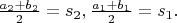 $\frac{a_2+b_2}{2}=s_2, \frac{a_1+b_1}{2}=s_1.$