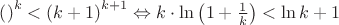 ${\left(\fracnk\right)^k<\left(\fracn{k+1}\right)^{k+1}}\Leftrightarrow{k\cdot\ln{\left(1+\frac1k\right)}<\ln{\fracn{k+1}}}$