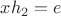 $xh_2=e$