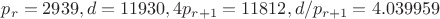 $p_r=2939, d=11930, 4p_{r+1}=11812, d/p_{r+1}=4.039959$