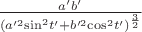 $\frac{a'b'}{\left( {{a'^2}{{\sin }^2}t' + {b'^2}{{\cos }^2}t'} \right)^{\frac{3}{2}\normalsize}}$