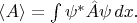 $\langle A\rangle = \int \psi^*\hat {A} \psi \,dx.$