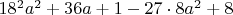 $18^2a^2+36a+1-27\cdot8a^2+8$