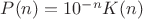 $P(n)=10^{-n}K(n)$
