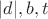 $|d|, b , t$