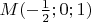 $M(-\frac{1}{2};0;1)