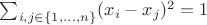 $\sum_{i,j \in \{1,...,n\}} (x_i - x_j)^2 = 1$