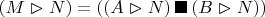 $(M \vartriangleright N) = ((A \vartriangleright N) \,\blacksquare \, (B \vartriangleright N))$