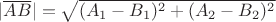 $|\overline {AB}|=\sqrt{(A_1-B_1)^2+(A_2-B_2)^2}$
