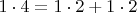 $1 \cdot 4 = 1 \cdot 2 + 1 \cdot 2 $