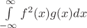 $\int\limits_{- \infty}^{\infty}f^2(x)g(x)dx