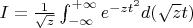 $I=\frac{1}{\sqrt{z}}\int_{-\infty}^{+\infty}e^{-zt^2}d(\sqrt{z}t)}$