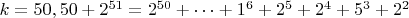 $ k=50,50+2^{51}=2^{50}+&hellip;+1^6+2^5+2^4+5^3+2^2$