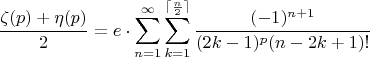 $$\frac{\zeta(p)+\eta(p)}{2}=e\cdot\sum_{n=1}^\infty\sum_{k=1}^{\lceil \frac{n}{2}\rceil} \frac{(-1)^{n+1}}{(2k-1)^p(n-2k+1)!}$$