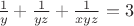 $\frac{1}{y}+\frac{1}{yz}+\frac{1}{xyz}=3$