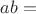 $ab=$