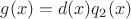 $g(x)=d(x)q_2(x)$