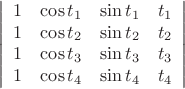 $$
\left|
\begin{array}{cccc}
1 & \cos t_1 & \sin t_1 & t_1 \\
1 & \cos t_2 & \sin t_2 & t_2 \\
1 & \cos t_3 & \sin t_3 & t_3 \\
1 & \cos t_4 & \sin t_4 & t_4
\end{array}
\right|$$