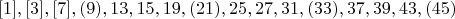 $$[1], [3], [7], (9), 13, 15, 19, (21), 25, 27, 31, (33), 37, 39, 43, (45)$$