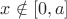 $x\notin [0,a]$