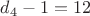 $d_4-1 = 12$