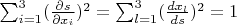 $\sum_{i=1}^3 (\frac {\partial s}{\partial x_i})^2=\sum_{l=1}^3 (\frac {d x_l}{ds})^2=1$