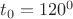 $ t_0 =120^0 $