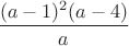 $\dfrac{(a-1)^2(a-4)}a$