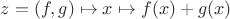 $z = (f,g)\mapsto x\mapsto f(x) + g(x)$