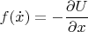 $ \displaystyle f(\dot{x}) = - \frac{\partial U}{\partial x} $