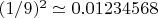 $(1/9)^2\simeq 0.01234568$