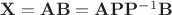 $\mathbf X = \mathbf A \mathbf B = \mathbf A \mathbf P \mathbf{P}^{-1} \mathbf B$ $\mathbf X = \mathbf A \mathbf B = \mathbf A \mathbf P \mathbf{P}^{-1} \mathbf B$