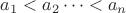 $a_1<a_2\dots  <a_n$
