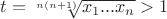 $t=\sqrt[n(n+1)]{x_1...x_n}>1$