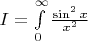$I=\int\limits_{0}^{\infty}\frac{\sin ^2 x}{x^2}$