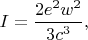 $I=\dfrac{2e^2w^2}{3c^3},$