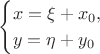 $$\begin{cases}x=\xi+x_0,\\ y=\eta+y_0\end{cases}$$