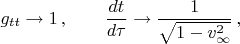 $$g_{tt}\to 1\,,\qquad \dfrac{dt}{d\tau}\to\dfrac{1}{\sqrt{1-v_{\infty}^2}}\,,$$