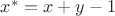$x^*=x+y-1$