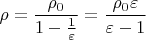 $\rho=\dfrac{\rho_0}{1-\frac{1}{\varepsilon}}=\dfrac{\rho_0\varepsilon}{\varepsilon-1}$