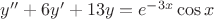 $y''+6y'+13y=e^{-3x} \cos x$