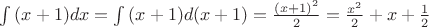$\int{(x+1)dx} = \int{(x+1)d(x+1)}=\frac{(x+1)^2}{2}=\frac{x^2}{2}+x+\frac{1}{2}$