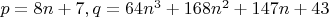 $p = 8 n + 7, q = 64 n^3 + 168 n^2 + 147 n + 43$