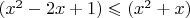 $(x^2-2x+1)\leqslant(x^2+x)$