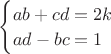 $\begin{cases}
ab+cd=2k\\
ad-bc=1
\end{cases}$