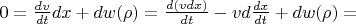 $ 0=\frac {dv} {dt}dx+dw(\rho)=\frac {d(vdx)} {dt}-vd\frac {dx} {dt}+dw(\rho)= $