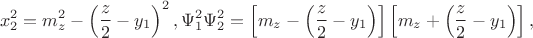 $$x_2^2  = m_z^2  - \left( {\frac{z}{2} - y_1 } \right)^2 ,\Psi _1^2 \Psi _2^2  = \left[ {m_z  - \left( {\frac{z}{2} - y_1 } \right)} \right]\left[ {m_z  + \left( {\frac{z}{2} - y_1 } \right)} \right],$$
