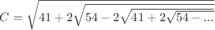 $C=\sqrt{41+2\sqrt{54-2\sqrt{41+2\sqrt{54-...}}}}$