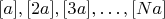 $[a], [2a], [3a], \dots, [Na]$