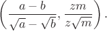 $\left ( \dfrac{a-b}{\sqrt{a}-\sqrt{b}},\dfrac{zm}{ z\sqrt{m}} \right ).$